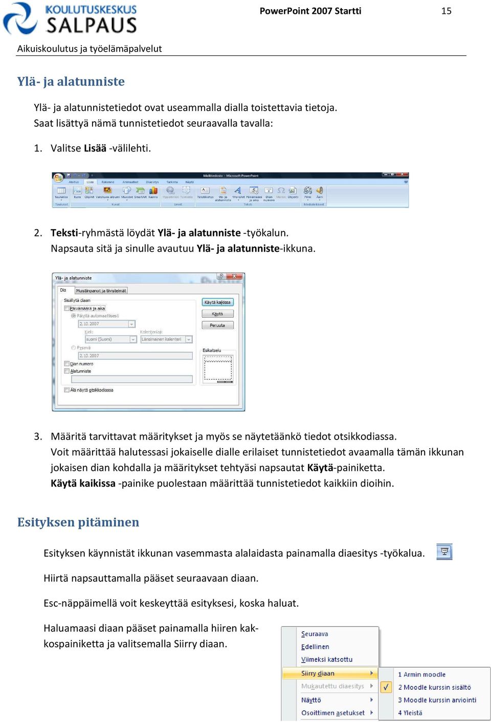 Määritä tarvittavat määritykset ja myös se näytetäänkö tiedot otsikkodiassa.