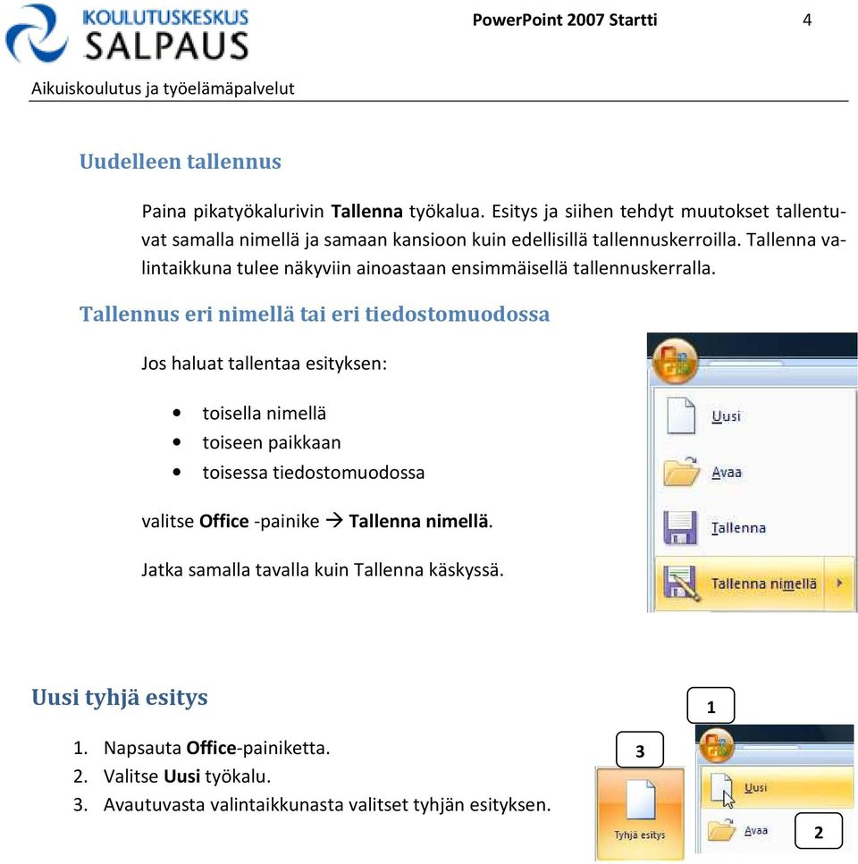 Tallenna valintaikkuna tulee näkyviin ainoastaan ensimmäisellä tallennuskerralla.