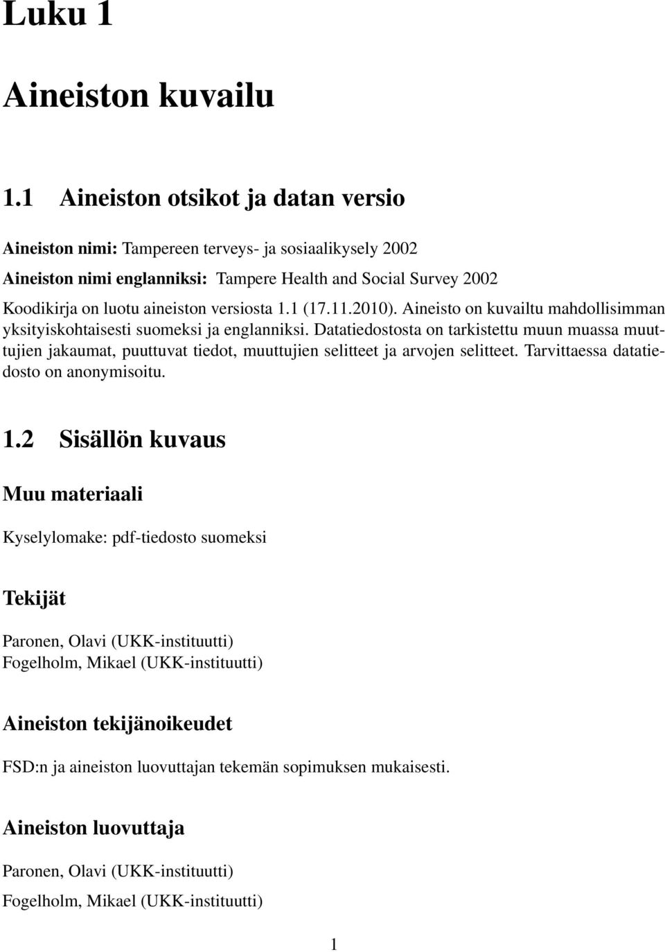 1.1 (17.11.2010). Aineisto on kuvailtu mahdollisimman yksityiskohtaisesti suomeksi ja englanniksi.