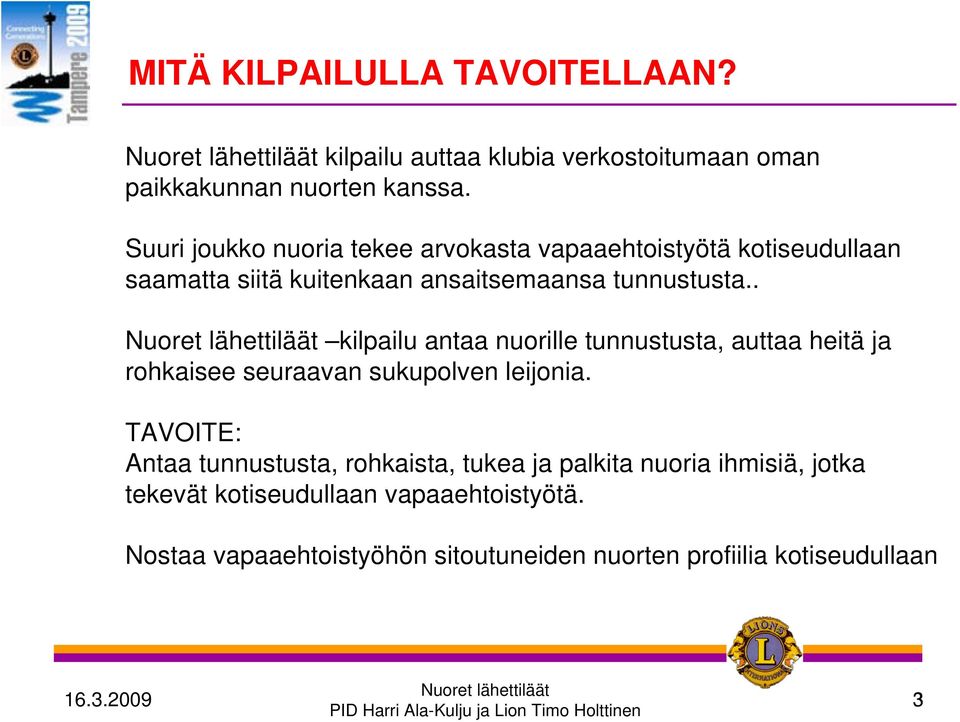 . kilpailu antaa nuorille tunnustusta, auttaa heitä ja rohkaisee seuraavan sukupolven leijonia.