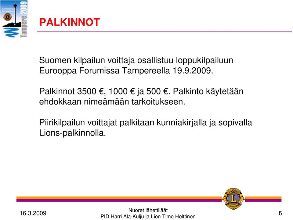 Palkinto käytetään ehdokkaan nimeämään tarkoitukseen.