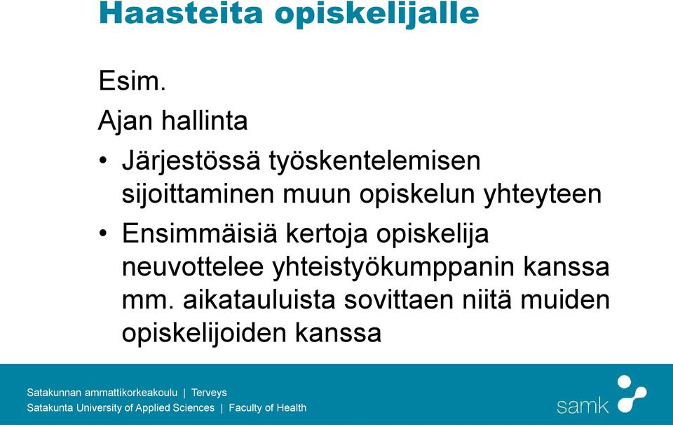 muun opiskelun yhteyteen Ensimmäisiä kertoja opiskelija