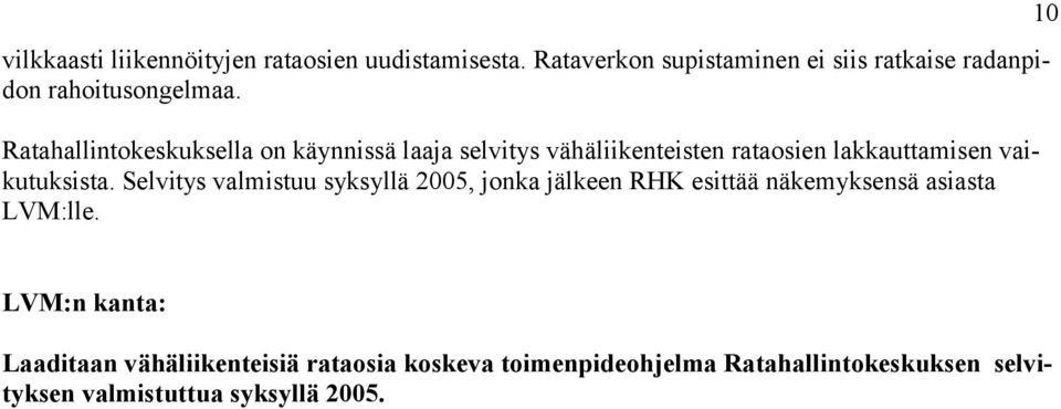 Ratahallintokeskuksella on käynnissä laaja selvitys vähäliikenteisten rataosien lakkauttamisen vaikutuksista.