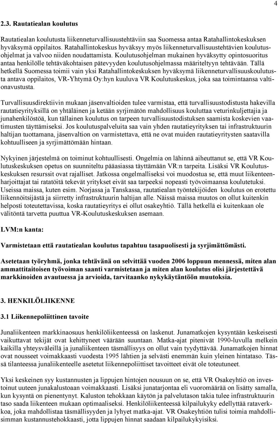 Koulutusohjelman mukainen hyväksytty opintosuoritus antaa henkilölle tehtäväkohtaisen pätevyyden koulutusohjelmassa määriteltyyn tehtävään.