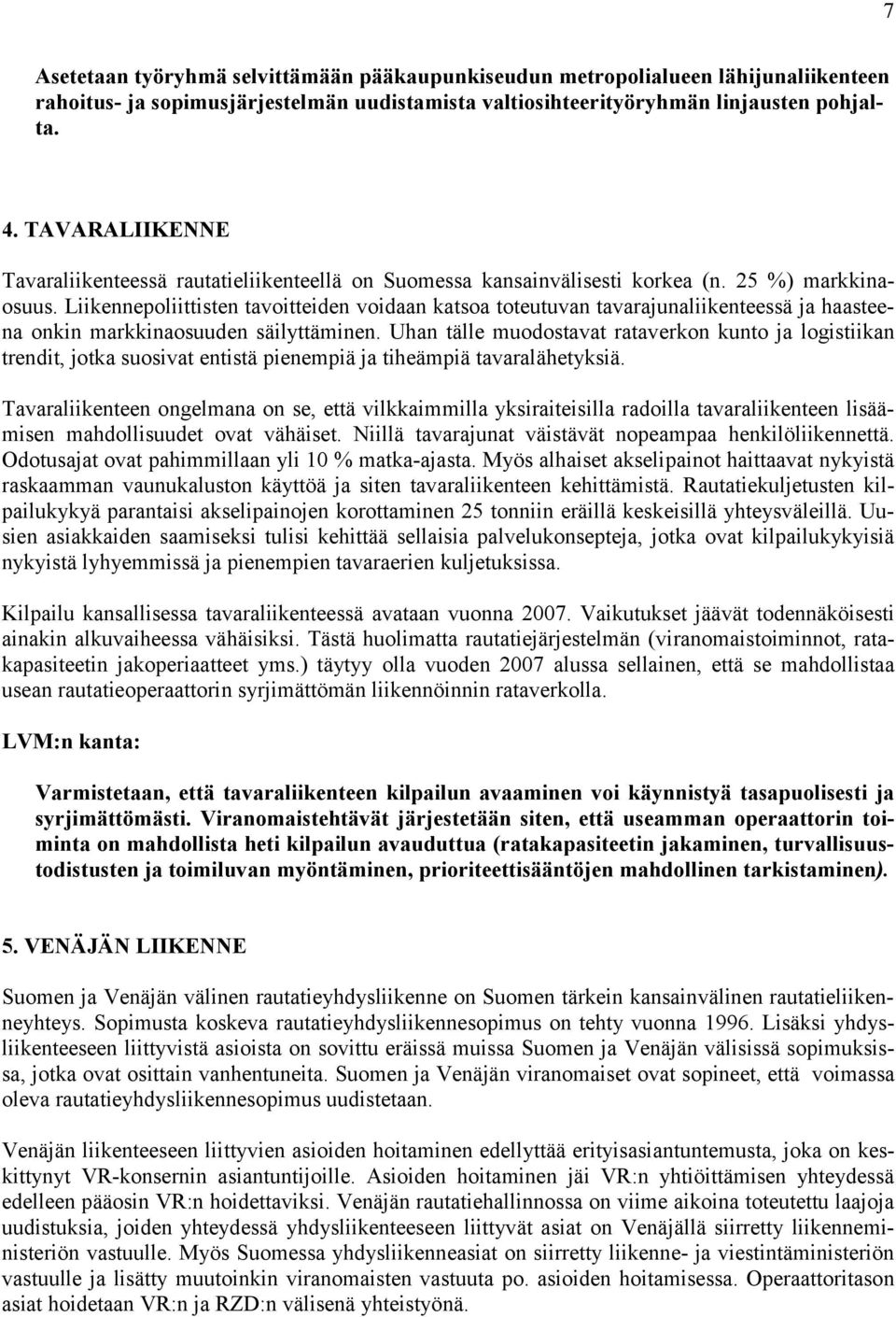 Liikennepoliittisten tavoitteiden voidaan katsoa toteutuvan tavarajunaliikenteessä ja haasteena onkin markkinaosuuden säilyttäminen.