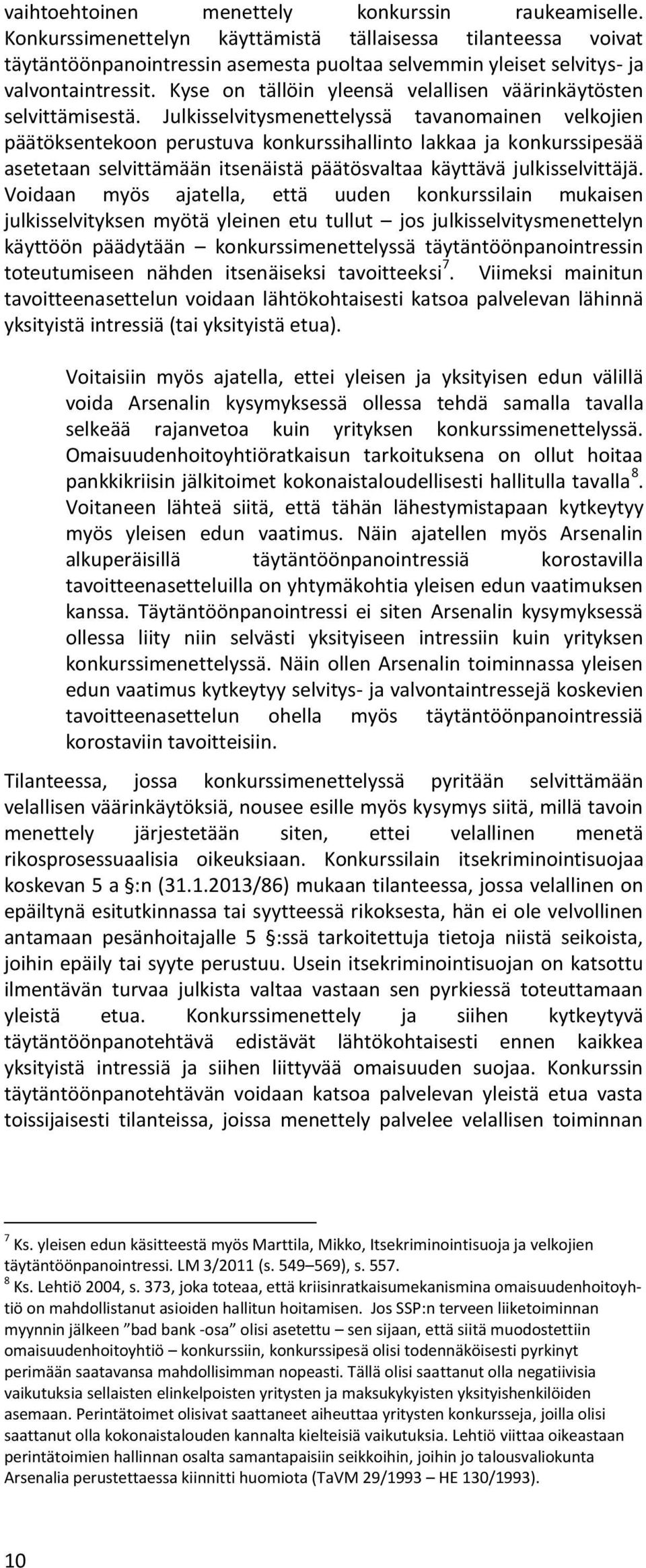 Kyse on tällöin yleensä velallisen väärinkäytösten selvittämisestä.