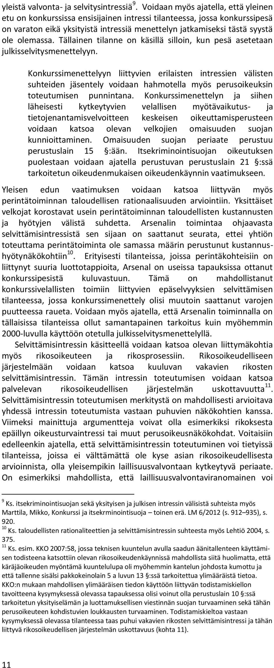 Tällainen tilanne on käsillä silloin, kun pesä asetetaan julkisselvitysmenettelyyn.