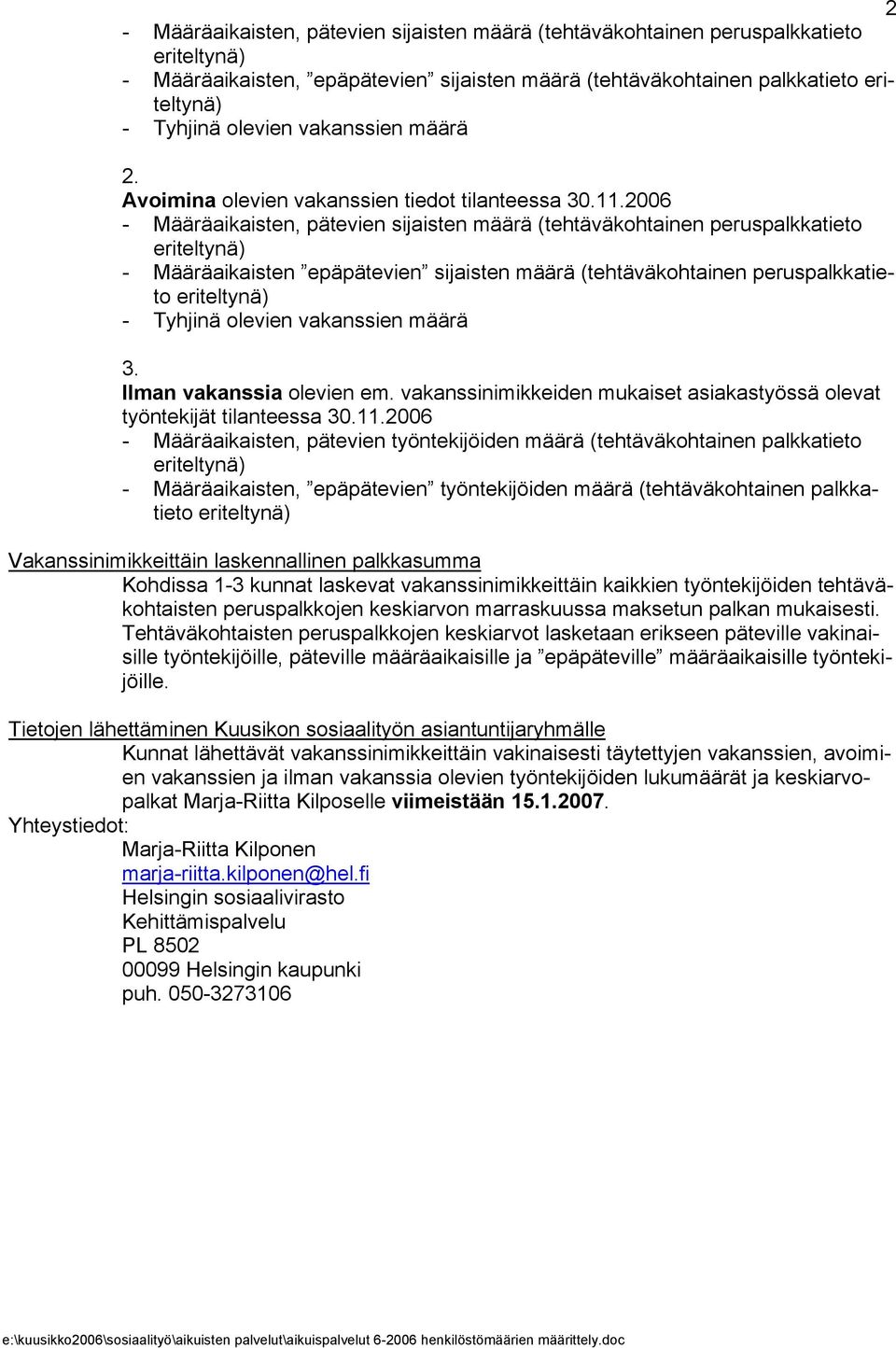 2006 - Määräaikaisten, pätevien sijaisten määrä (tehtäväkohtainen peruspalkkatieto eriteltynä) - Määräaikaisten epäpätevien sijaisten määrä (tehtäväkohtainen peruspalkkatieto eriteltynä) - Tyhjinä