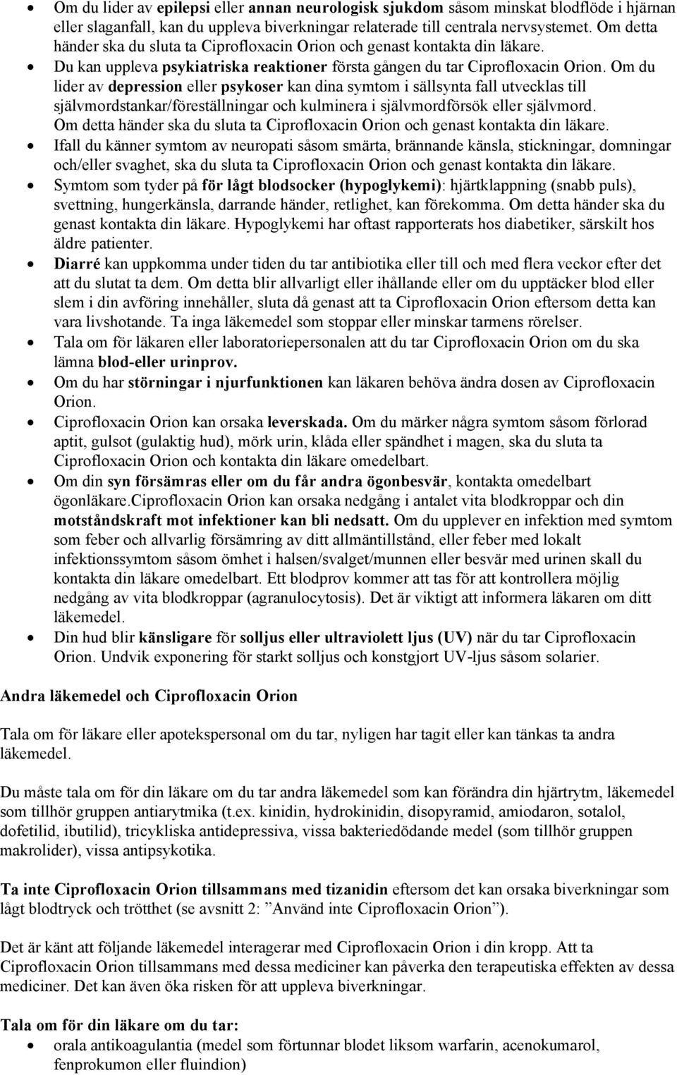 Om du lider av depression eller psykoser kan dina symtom i sällsynta fall utvecklas till självmordstankar/föreställningar och kulminera i självmordförsök eller självmord.