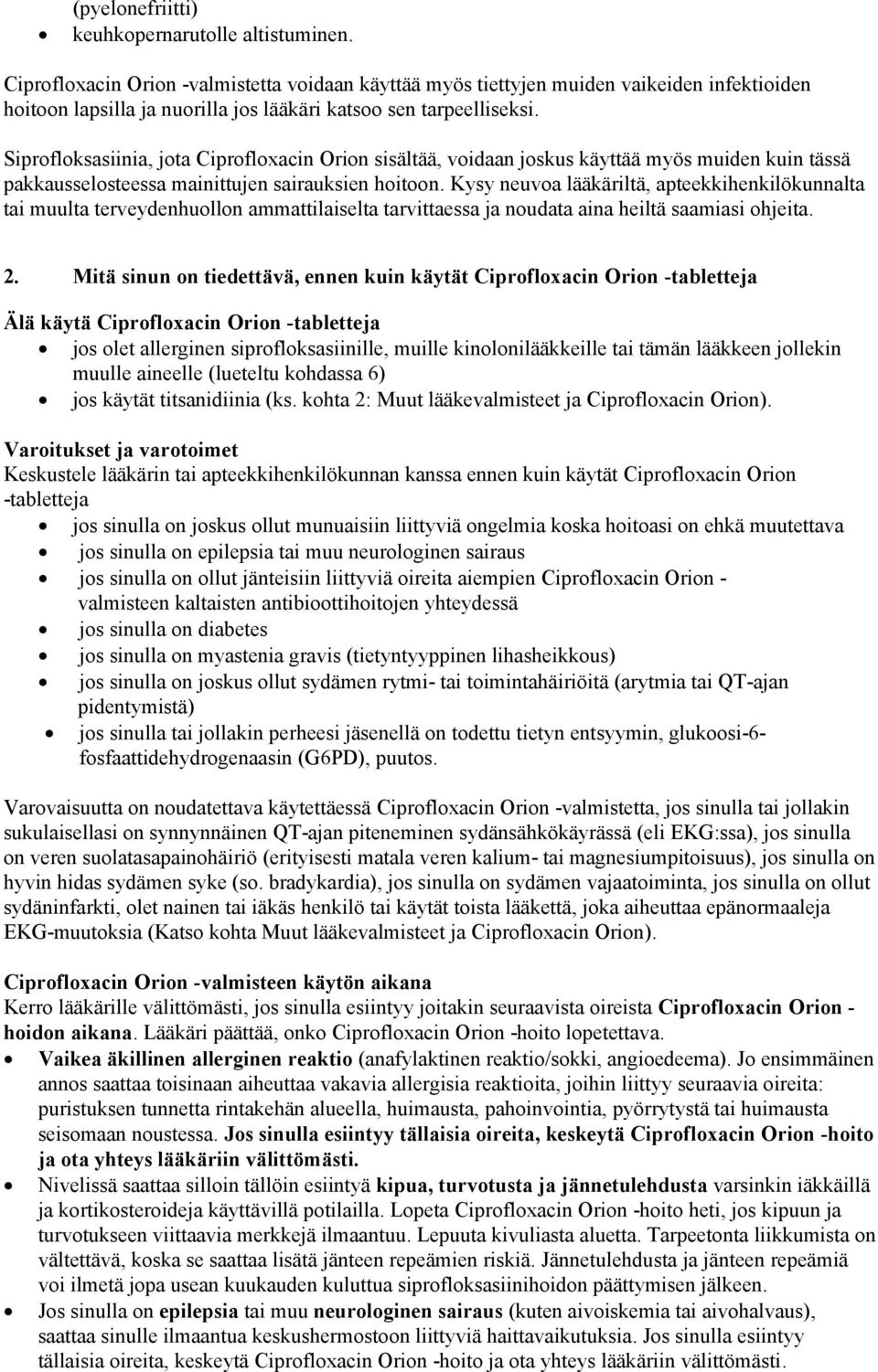 Siprofloksasiinia, jota Ciprofloxacin Orion sisältää, voidaan joskus käyttää myös muiden kuin tässä pakkausselosteessa mainittujen sairauksien hoitoon.