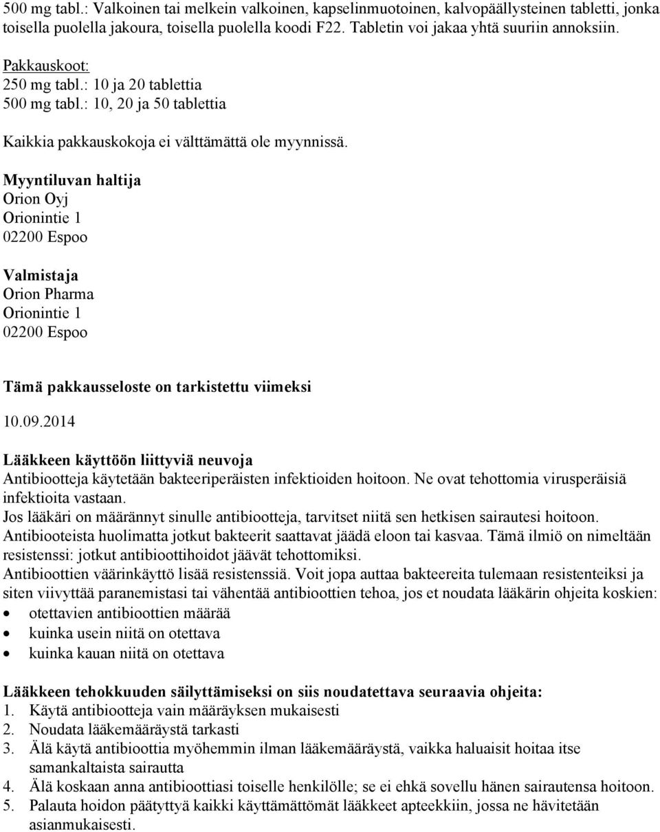 Myyntiluvan haltija Orion Oyj Orionintie 1 02200 Espoo Valmistaja Orion Pharma Orionintie 1 02200 Espoo Tämä pakkausseloste on tarkistettu viimeksi 10.09.