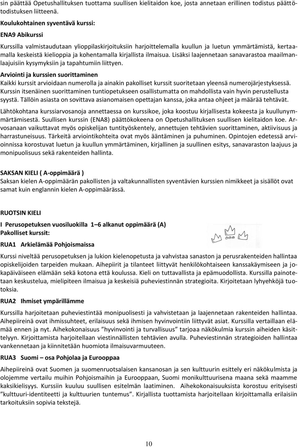 kirjallista ilmaisua. Lisäksi laajennetaan sanavarastoa maailmanlaajuisiin kysymyksiin ja tapahtumiin liittyen.