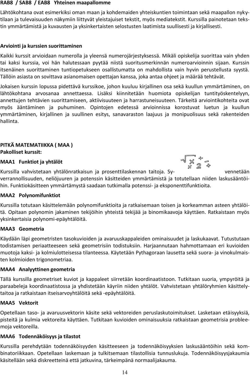 Arviointi ja kurssien suorittaminen Kaikki kurssit arvioidaan numerolla ja yleensä numerojärjestyksessä.