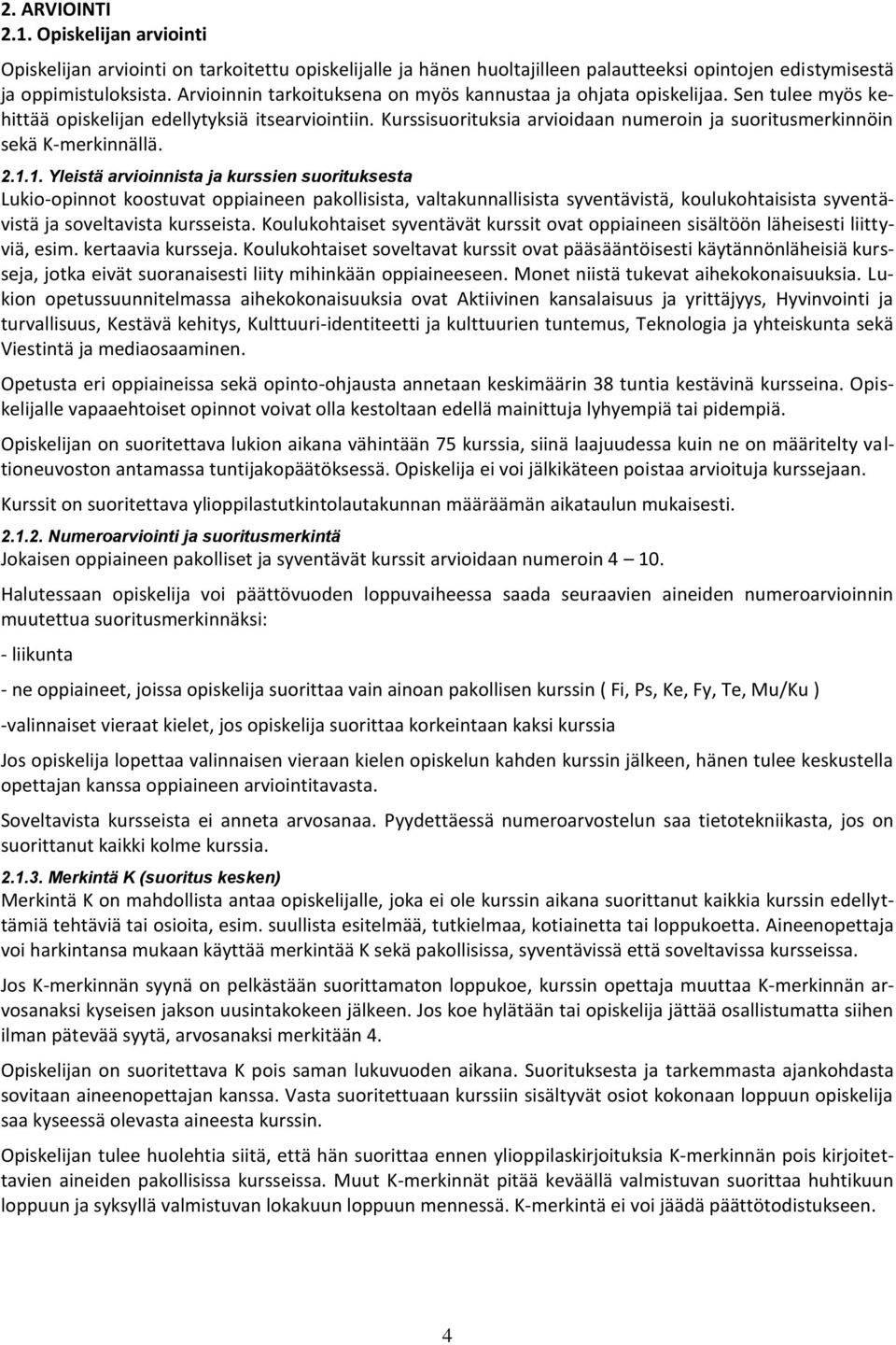 Kurssisuorituksia arvioidaan numeroin ja suoritusmerkinnöin sekä K-merkinnällä. 2.1.