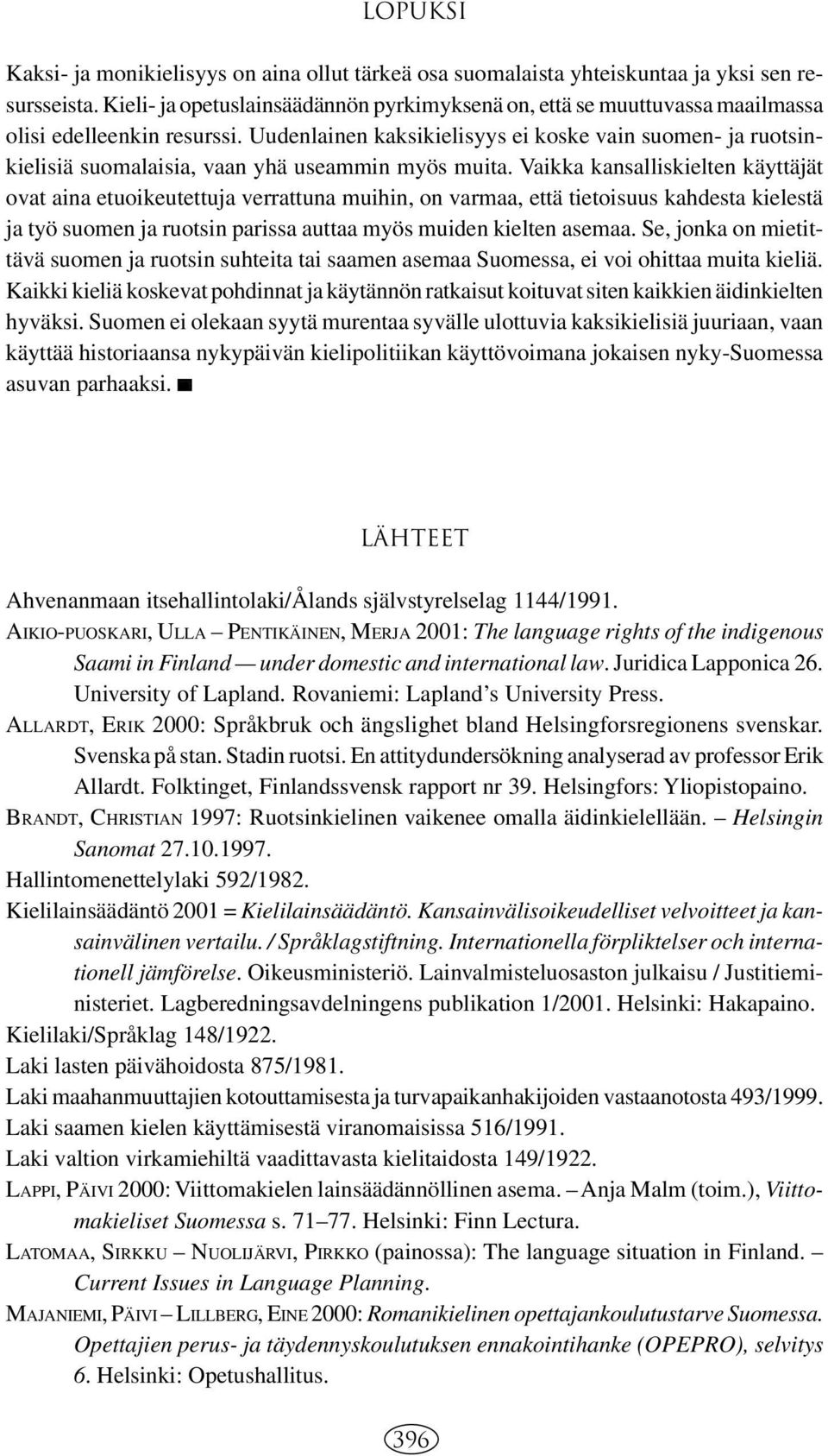 Uudenlainen kaksikielisyys ei koske vain suomen- ja ruotsinkielisiä suomalaisia, vaan yhä useammin myös muita.