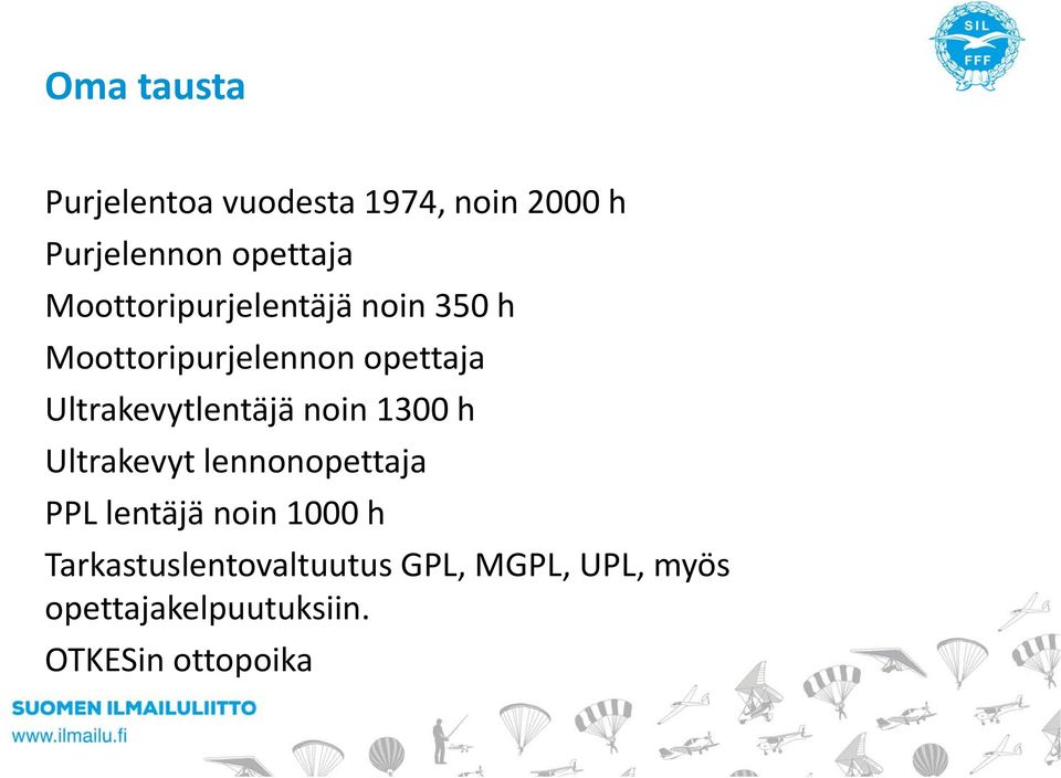 Ultrakevytlentäjä noin 1300 h Ultrakevyt lennonopettaja PPL lentäjä noin