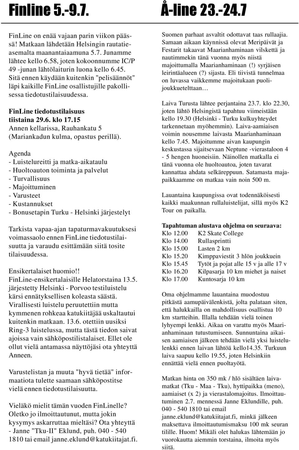 FinLine tiedotustilaisuus tiistaina 29.6. klo 17.15 Annen kellarissa, Rauhankatu 5 (Mariankadun kulma, opastus perillä).