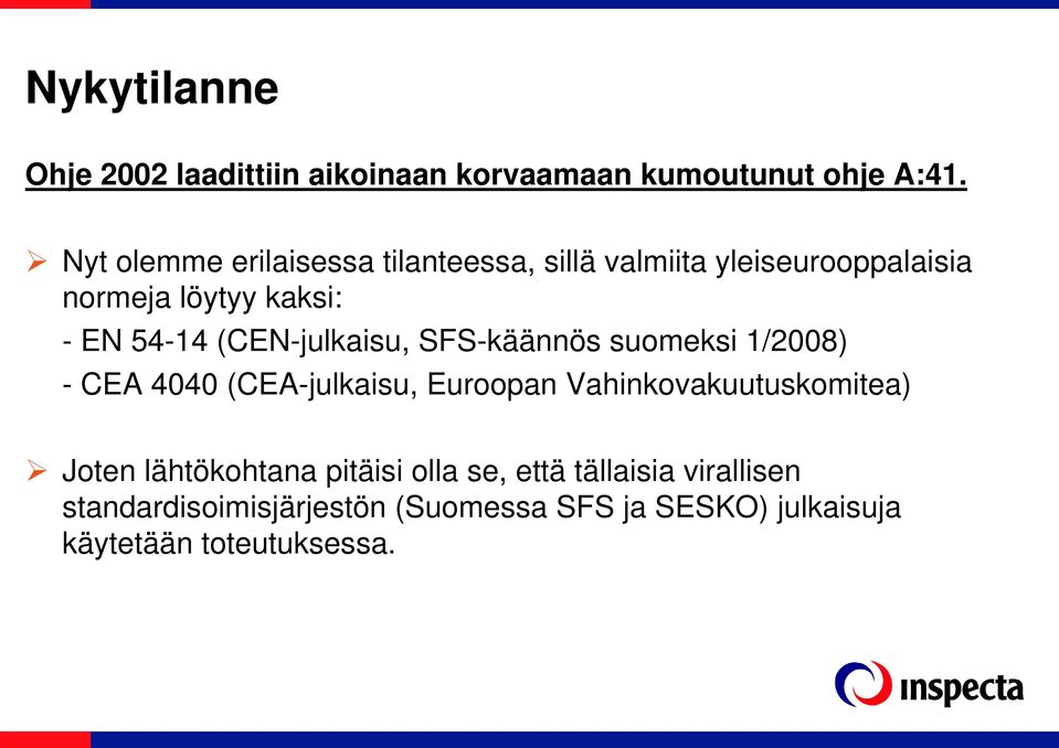 (CEN-julkaisu, SFS-käännös suomeksi 1/2008) - CEA 4040 (CEA-julkaisu, Euroopan Vahinkovakuutuskomitea)
