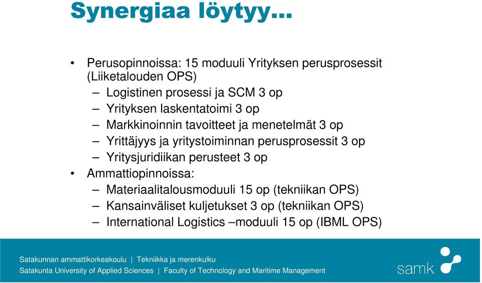 yritystoiminnan perusprosessit 3 op Yritysjuridiikan perusteet 3 op Ammattiopinnoissa: