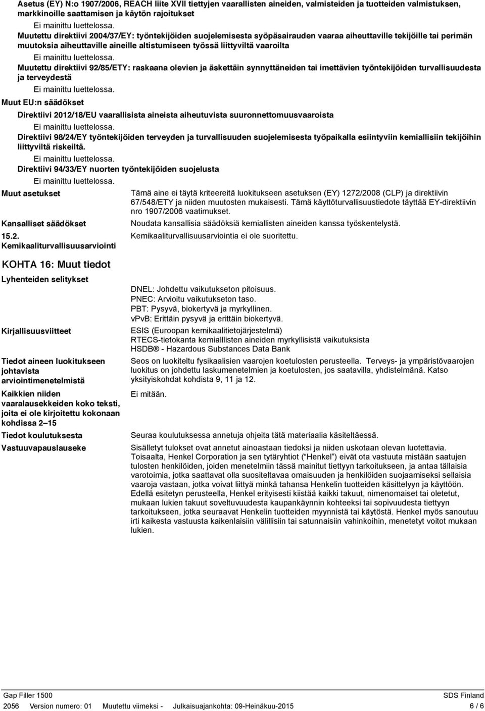 raskaana olevien ja äskettäin synnyttäneiden tai imettävien työntekijöiden turvallisuudesta ja terveydestä Muut EU:n säädökset Direktiivi 2012/18/EU vaarallisista aineista aiheutuvista