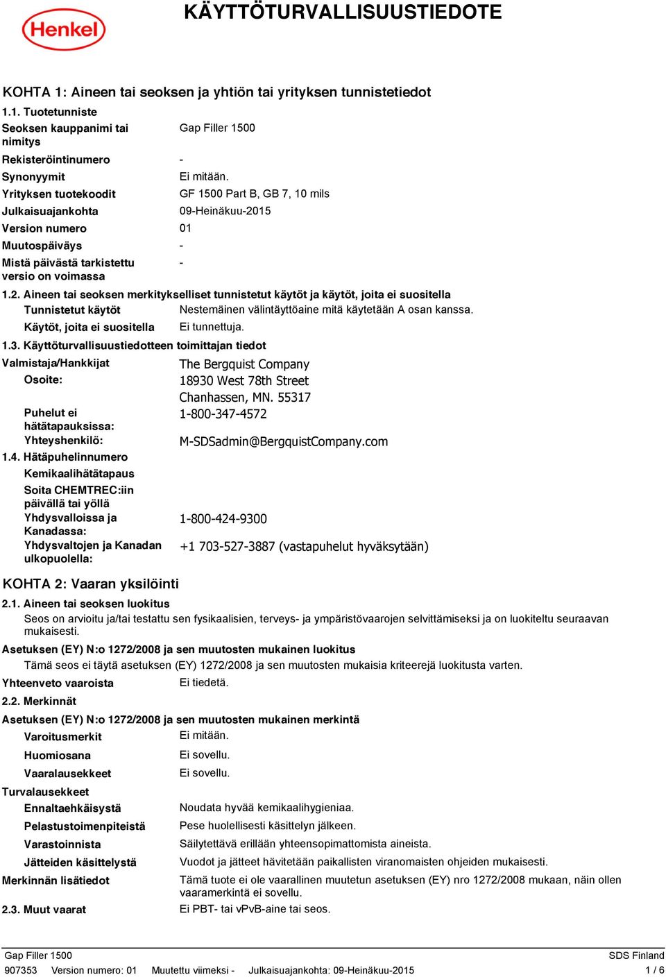 1. Tuotetunniste Seoksen kauppanimi tai nimitys Rekisteröintinumero Synonyymit Yrityksen tuotekoodit Julkaisuajankohta Version numero Muutospäiväys Mistä päivästä tarkistettu versio on voimassa - GF