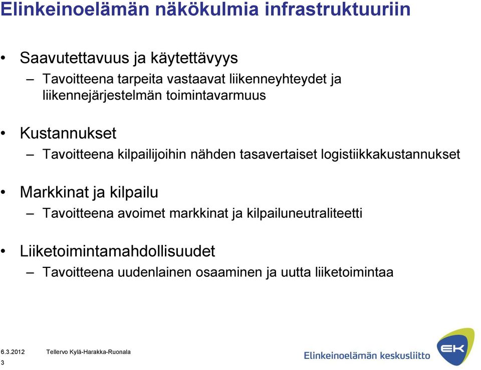kilpailijoihin nähden tasavertaiset logistiikkakustannukset Markkinat ja kilpailu Tavoitteena avoimet