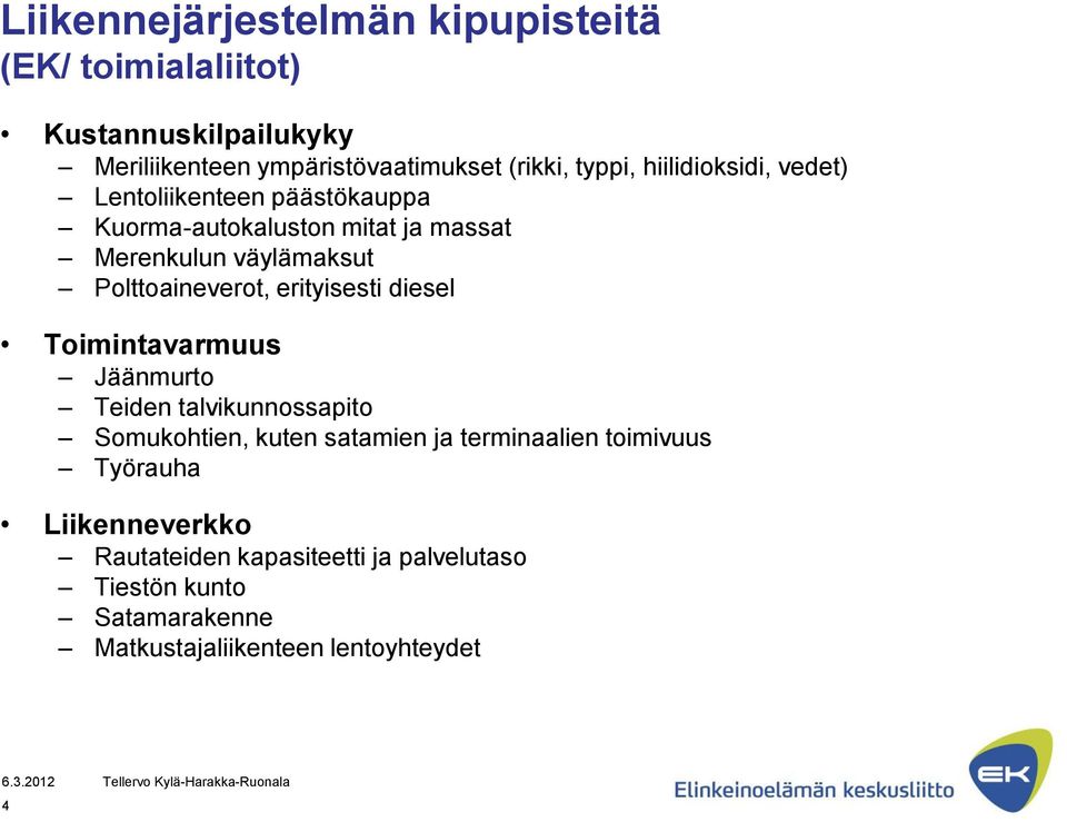Polttoaineverot, erityisesti diesel Toimintavarmuus Jäänmurto Teiden talvikunnossapito Somukohtien, kuten satamien ja