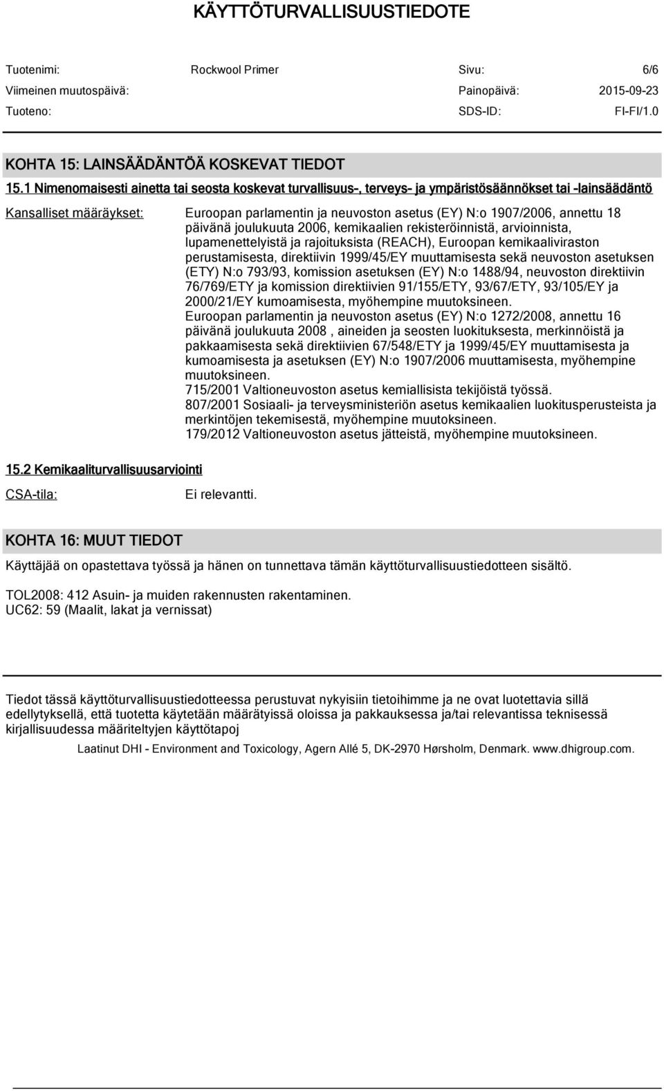 annettu 18 päivänä joulukuuta 2006, kemikaalien rekisteröinnistä, arvioinnista, lupamenettelyistä ja rajoituksista (REACH), Euroopan kemikaaliviraston perustamisesta, direktiivin 1999/45/EY