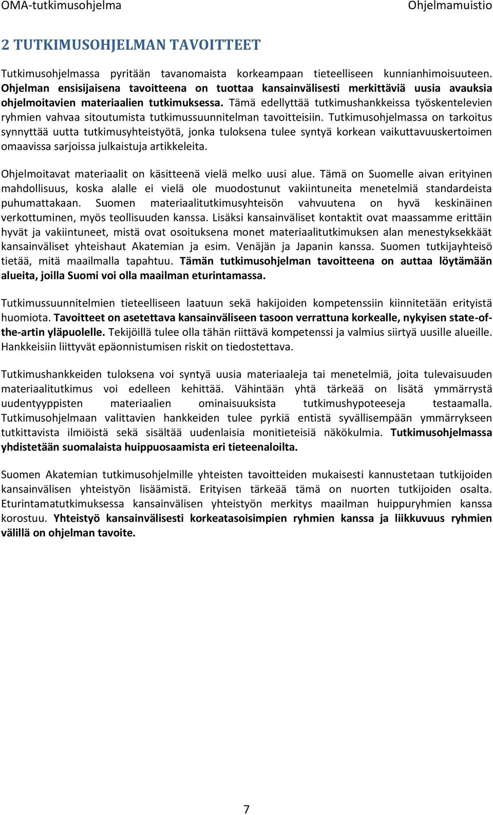 Tämä edellyttää tutkimushankkeissa työskentelevien ryhmien vahvaa sitoutumista tutkimussuunnitelman tavoitteisiin.