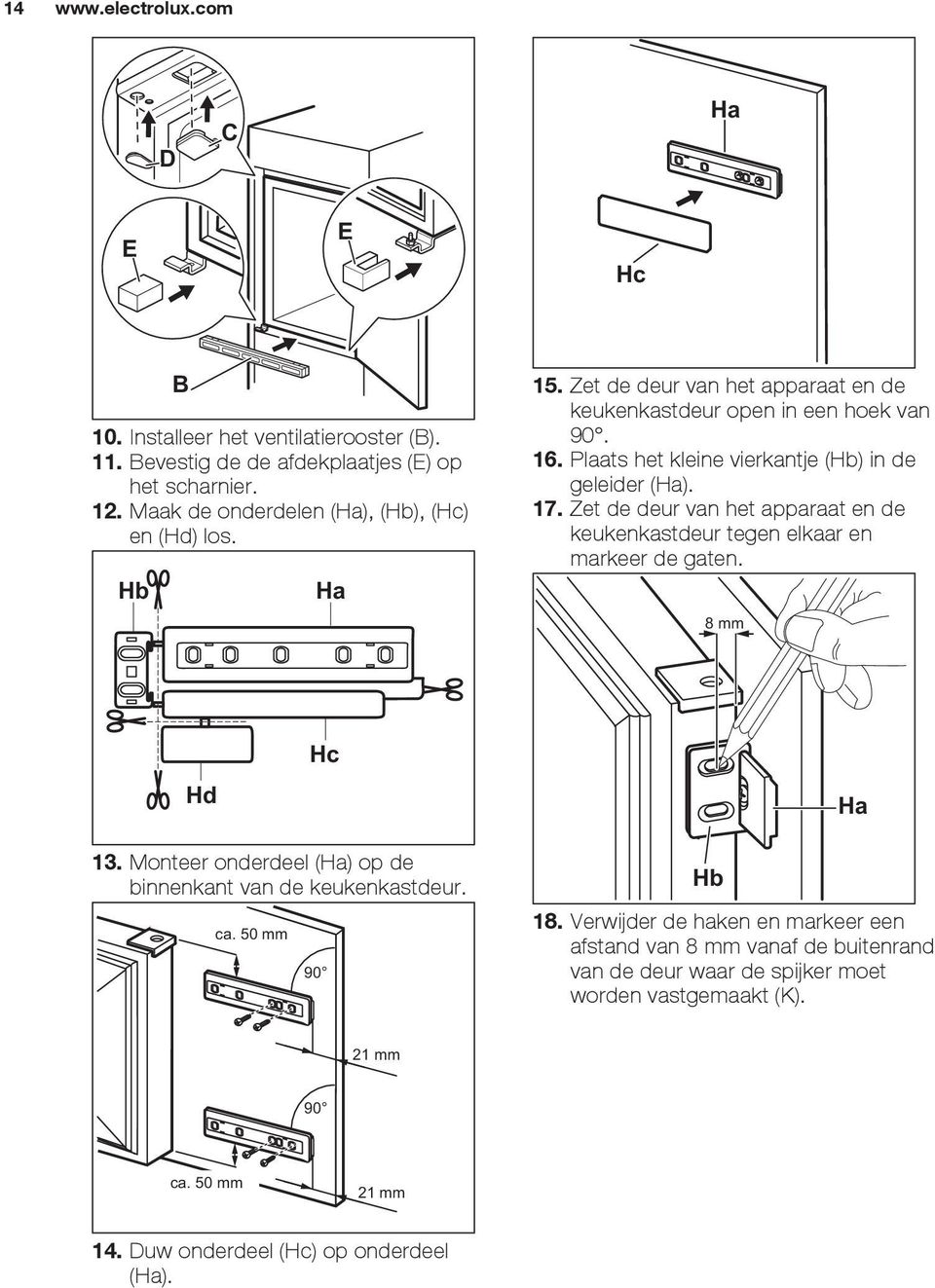 Zet de deur van het apparaat en de keukenkastdeur tegen elkaar en markeer de gaten. 8 mm Hd Hc Ha 13. Monteer onderdeel (Ha) op de binnenkant van de keukenkastdeur. ca.