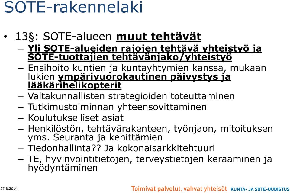 strategioiden toteuttaminen Tutkimustoiminnan yhteensovittaminen Koulutukselliset asiat Henkilöstön, tehtävärakenteen, työnjaon,