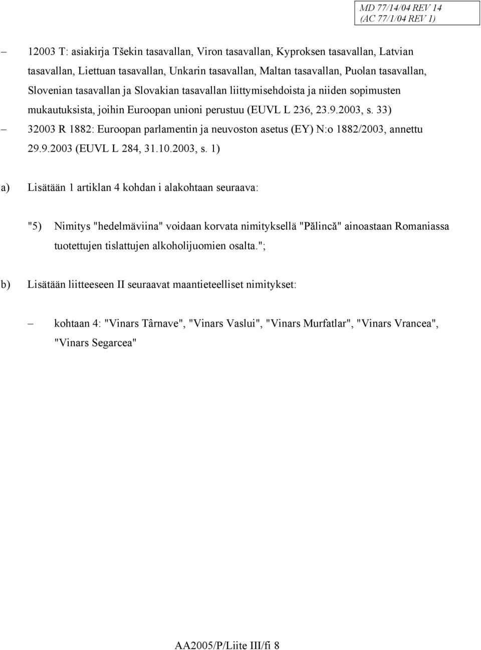 33) 32003 R 1882: Euroopan parlamentin ja neuvoston asetus (EY) N:o 1882/2003, annettu 29.9.2003 (EUVL L 284, 31.10.2003, s.