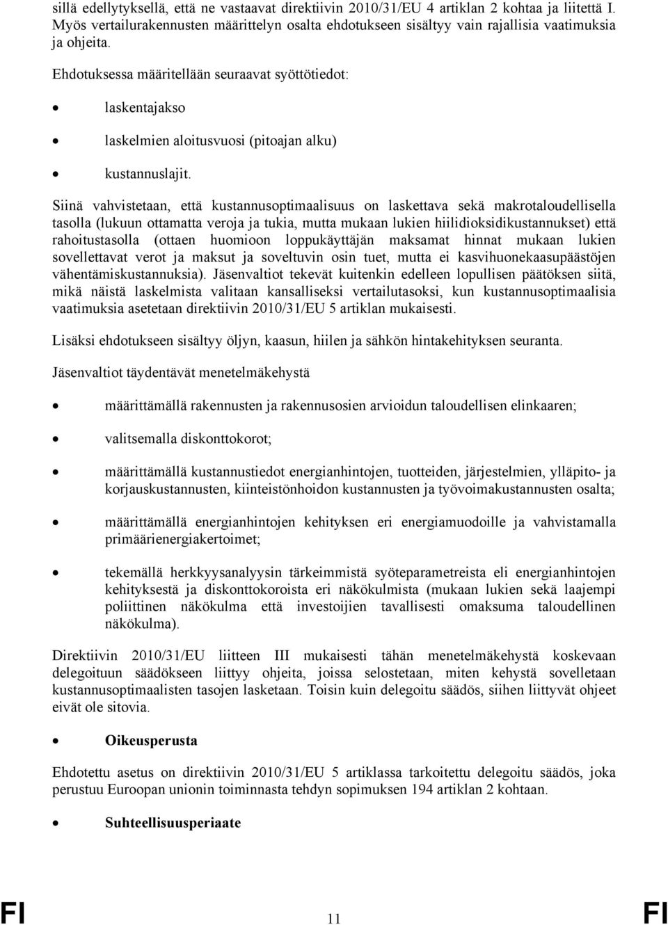 Ehdotuksessa määritellään seuraavat syöttötiedot: laskentajakso laskelmien aloitusvuosi (pitoajan alku) kustannuslajit.