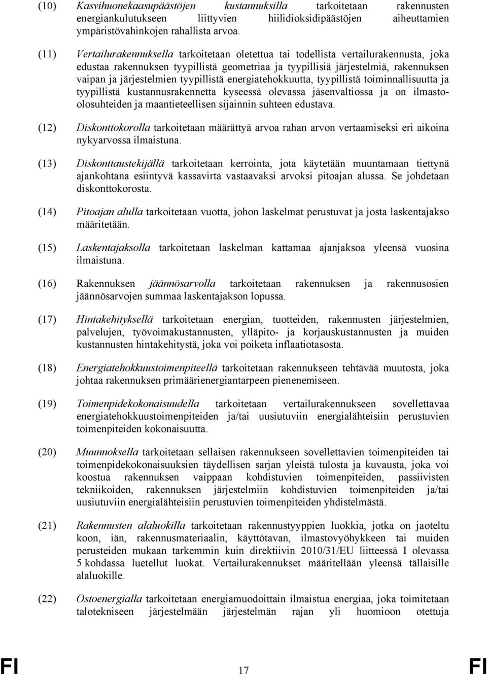 tyypillistä energiatehokkuutta, tyypillistä toiminnallisuutta ja tyypillistä kustannusrakennetta kyseessä olevassa jäsenvaltiossa ja on ilmastoolosuhteiden ja maantieteellisen sijainnin suhteen