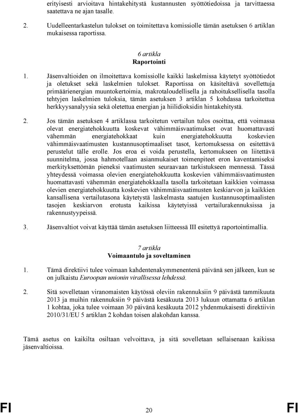 Jäsenvaltioiden on ilmoitettava komissiolle kaikki laskelmissa käytetyt syöttötiedot ja oletukset sekä laskelmien tulokset.