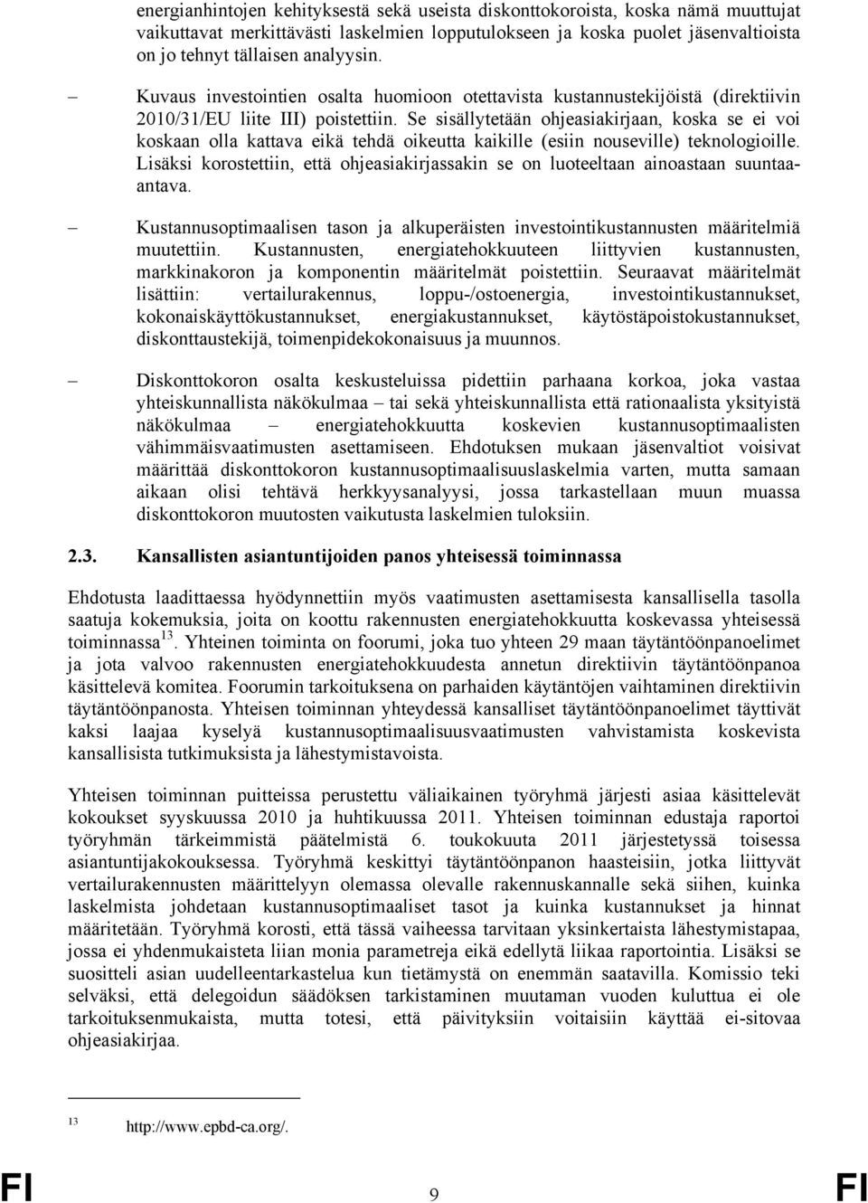 Se sisällytetään ohjeasiakirjaan, koska se ei voi koskaan olla kattava eikä tehdä oikeutta kaikille (esiin nouseville) teknologioille.