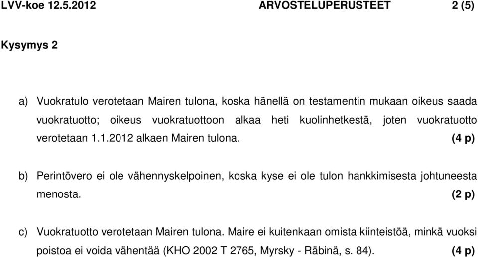 vuokratuotto; oikeus vuokratuottoon alkaa heti kuolinhetkestä, joten vuokratuotto verotetaan 1.1.2012 alkaen Mairen tulona.