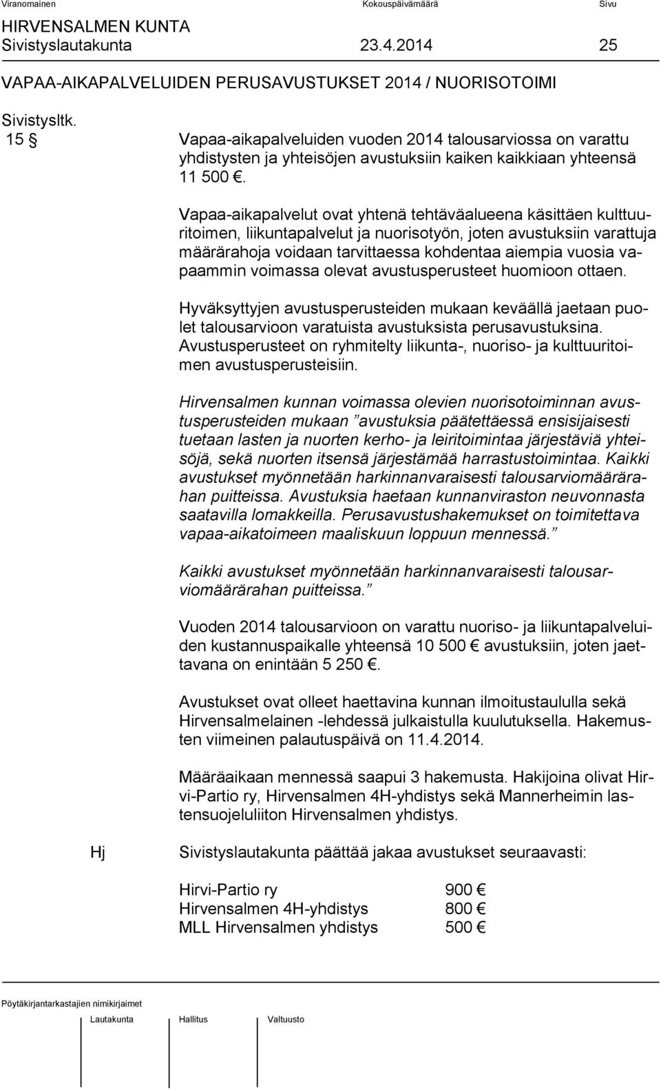 Vapaa-aikapalvelut ovat yhtenä tehtäväalueena käsittäen kulttuuritoimen, liikuntapalvelut ja nuorisotyön, joten avustuksiin varattuja määrärahoja voidaan tarvittaessa kohdentaa aiempia vuosia