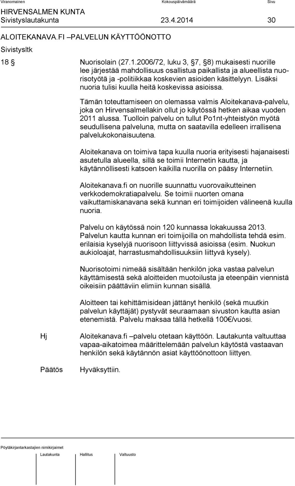 Tuolloin palvelu on tullut Po1nt-yhteistyön myötä seudullisena palveluna, mutta on saatavilla edelleen irrallisena palvelukokonaisuutena.