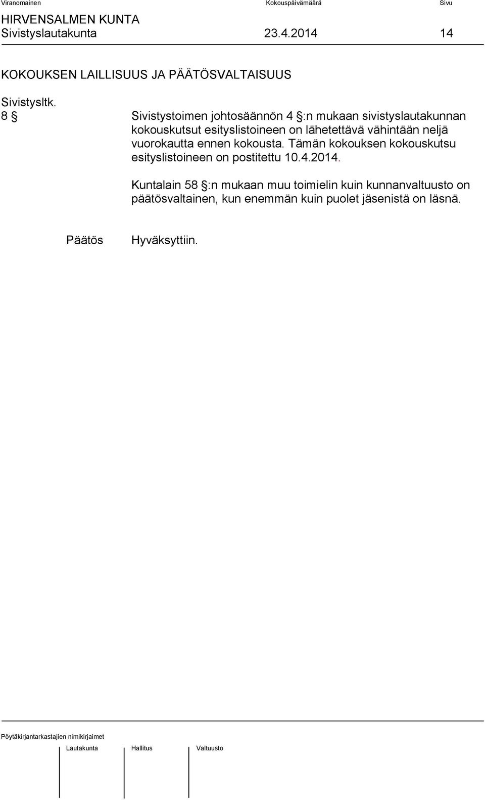 vähintään neljä vuorokautta ennen kokousta. Tämän kokouksen kokouskutsu esityslistoineen on postitettu 10.