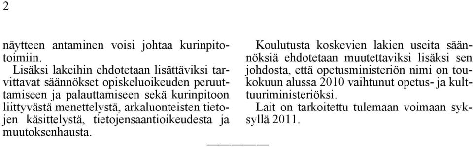 liittyvästä menettelystä, arkaluonteisten tietojen käsittelystä, tietojensaantioikeudesta ja muutoksenhausta.