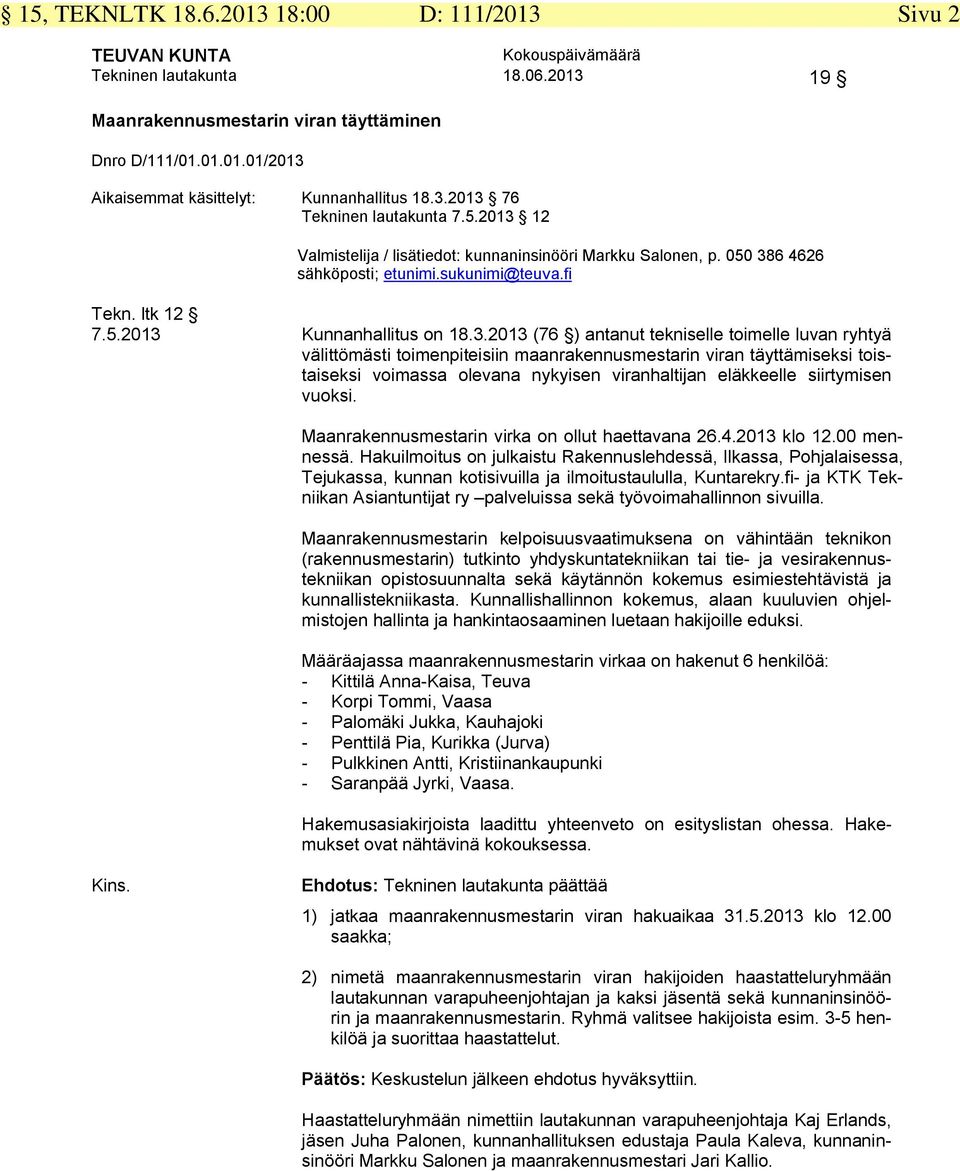 12 Valmistelija / lisätiedot: kunnaninsinööri Markku Salonen, p. 050 38