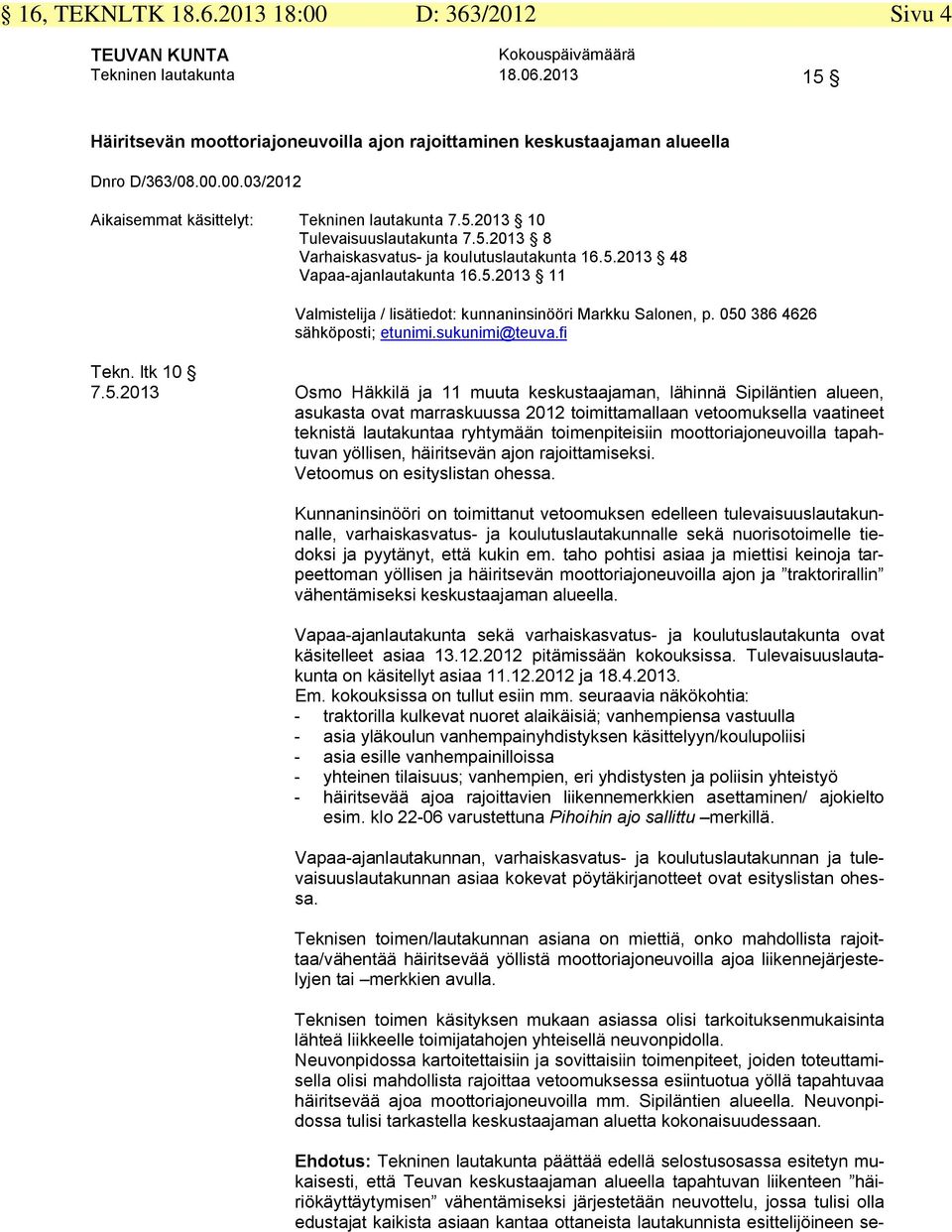 050 386 4626 sähköposti; etunimi.sukunimi@teuva.fi Tekn. ltk 10 7.5.2013 Osmo Häkkilä ja 11 muuta keskustaajaman, lähinnä Sipiläntien alueen, asukasta ovat marraskuussa 2012 toimittamallaan