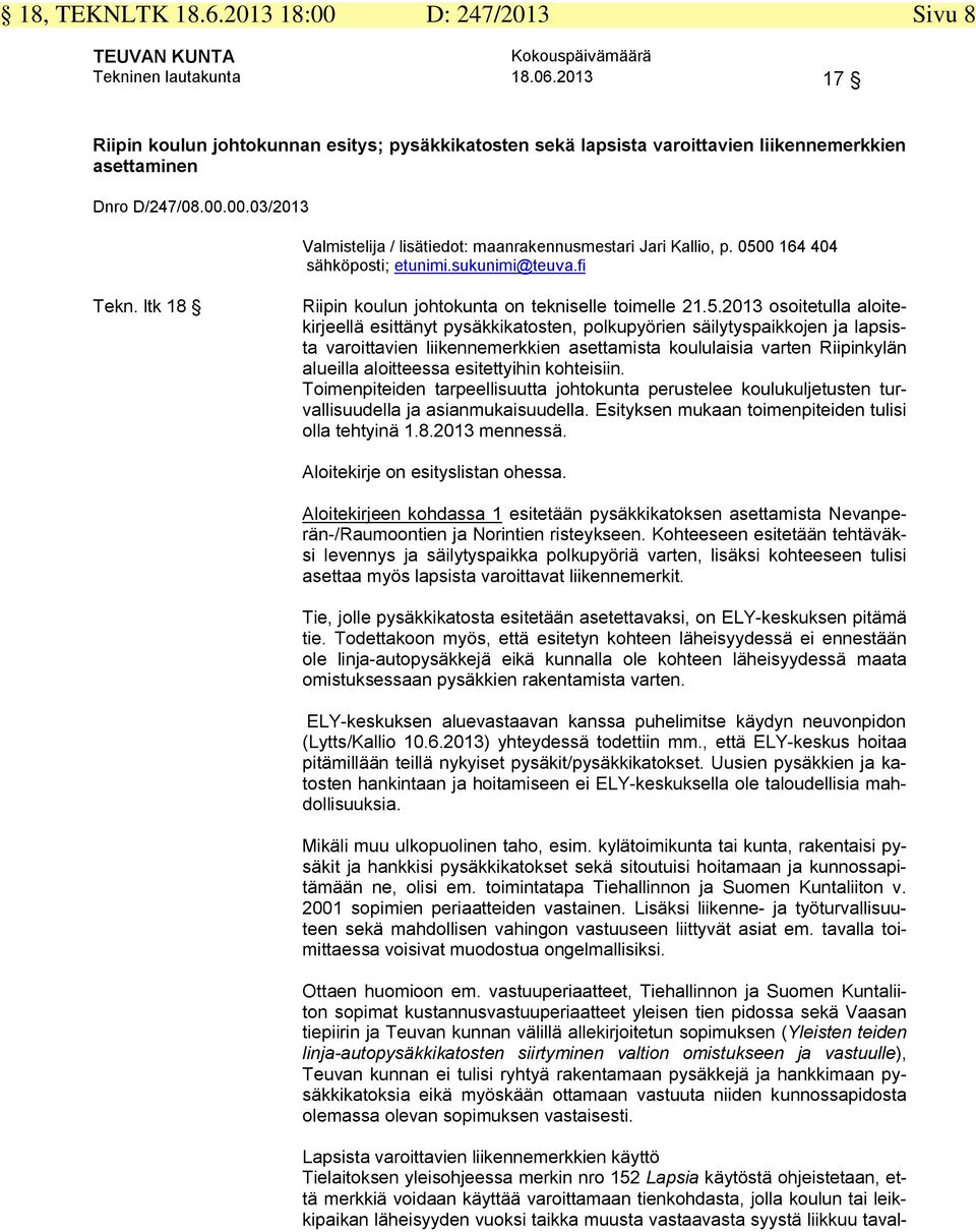 00.03/2013 Valmistelija / lisätiedot: maanrakennusmestari Jari Kallio, p. 050