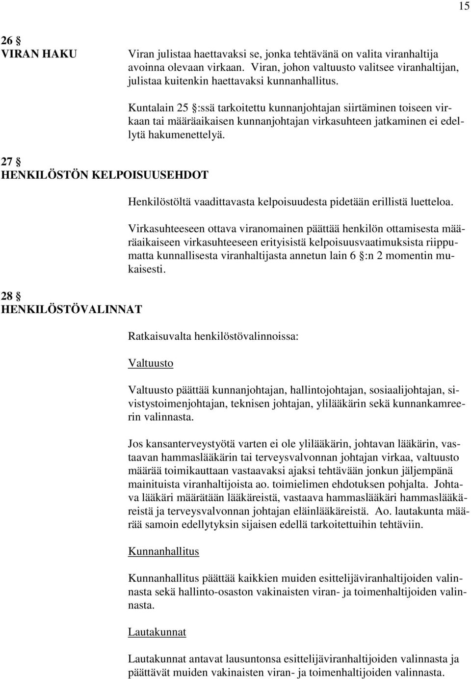 27 HENKILÖSTÖN KELPOISUUSEHDOT 28 HENKILÖSTÖVALINNAT Kuntalain 25 :ssä tarkoitettu kunnanjohtajan siirtäminen toiseen virkaan tai määräaikaisen kunnanjohtajan virkasuhteen jatkaminen ei edellytä