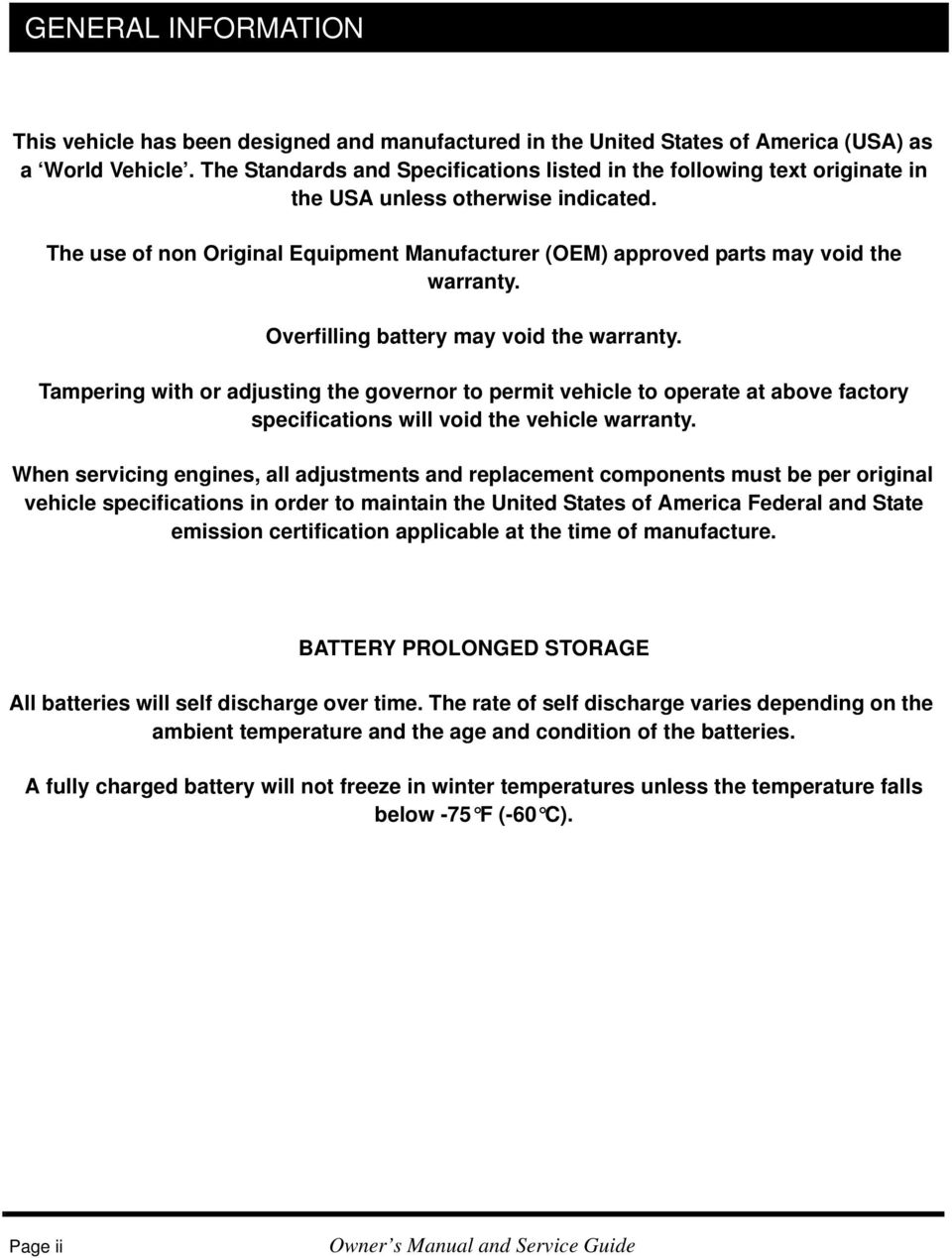 The use of non Original Equipment Manufacturer (OEM) approved parts may void the warranty. Overfilling battery may void the warranty.