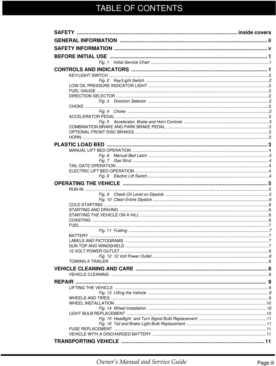 5 Accelerator, Brake and Horn Controls...3 COMBINATION BRAKE AND PARK BRAKE PEDAL...3 OPTIONAL FRONT DISC BRAKES...3 HORN...3 PLASTIC LOAD BED... 3 MANUAL LIFT BED OPERATION...4 Fig.