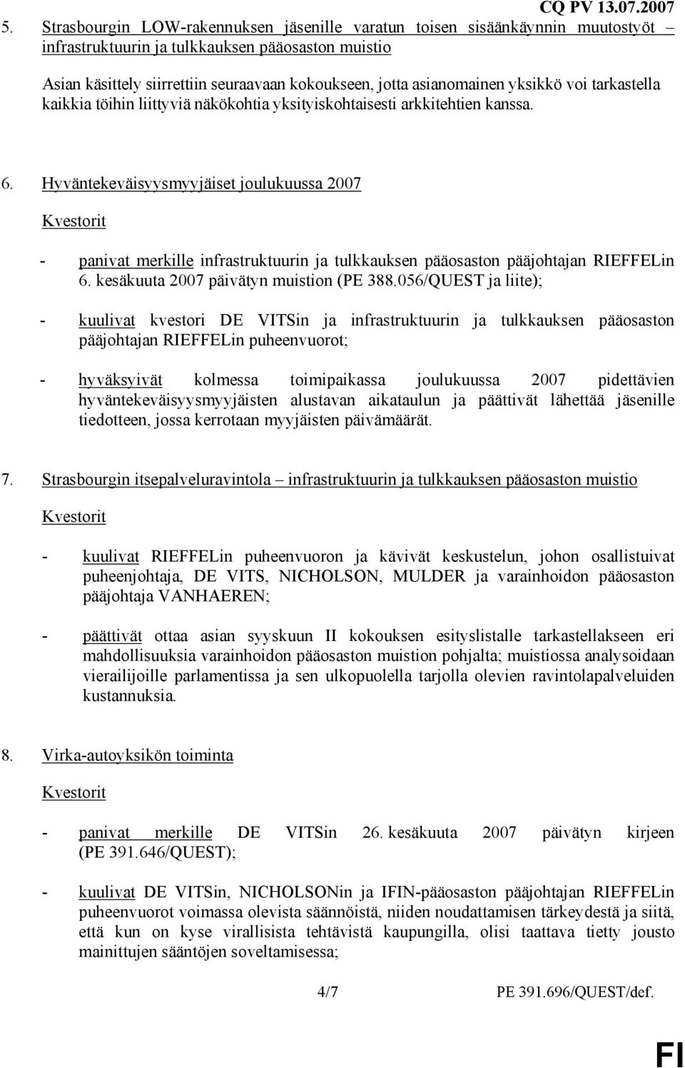 Hyväntekeväisyysmyyjäiset joulukuussa 2007 - panivat merkille infrastruktuurin ja tulkkauksen pääosaston pääjohtajan RIEFFELin 6. kesäkuuta 2007 päivätyn muistion (PE 388.