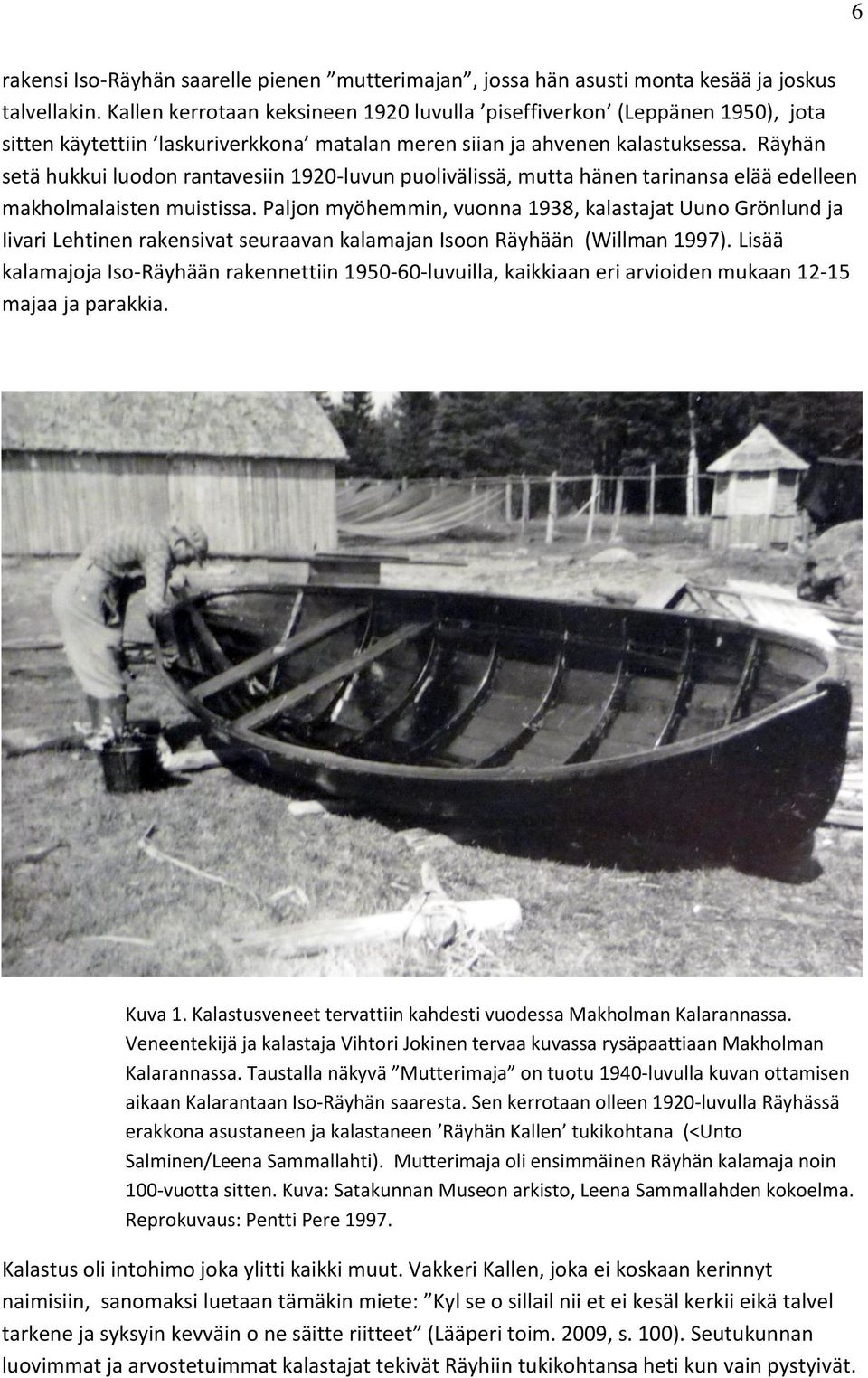 Räyhän setä hukkui luodon rantavesiin 1920-luvun puolivälissä, mutta hänen tarinansa elää edelleen makholmalaisten muistissa.