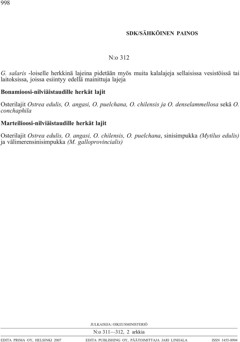 Bonamioosi-nilviäistaudille herkät lajit Osterilajit Ostrea edulis, O. angasi, O. puelchana, O. chilensis ja O. denselammellosa sekä O.